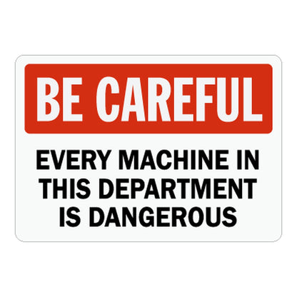 Red and white "Be Careful" caution sign warning: "Every Machine In This Department Is Dangerous" for workplace machinery hazard areas.