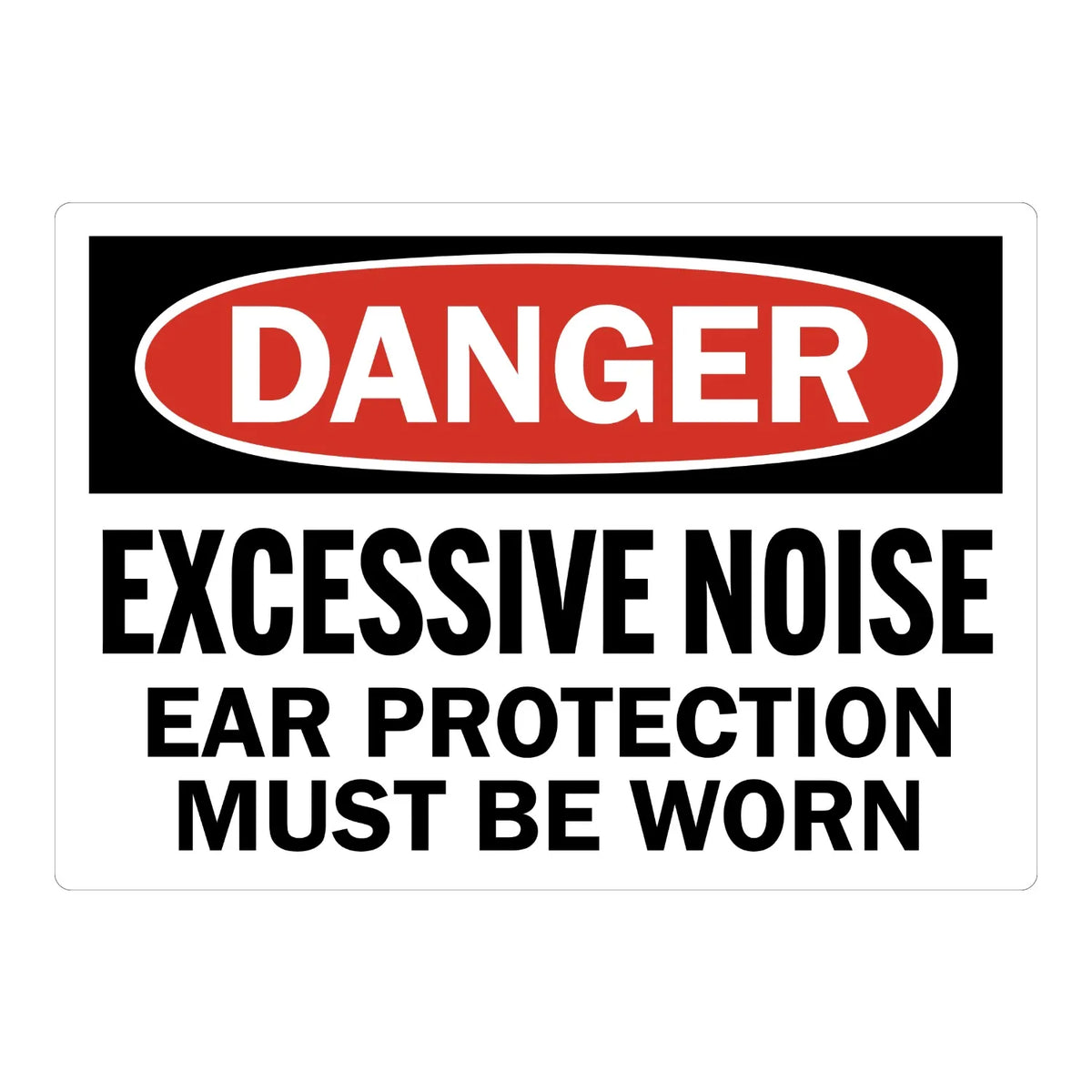 OSHA Danger: Excessive Noise, Ear Protection Must Be Worn sign sticker featuring a bold red DANGER oval on a black header with bold black warning text below.