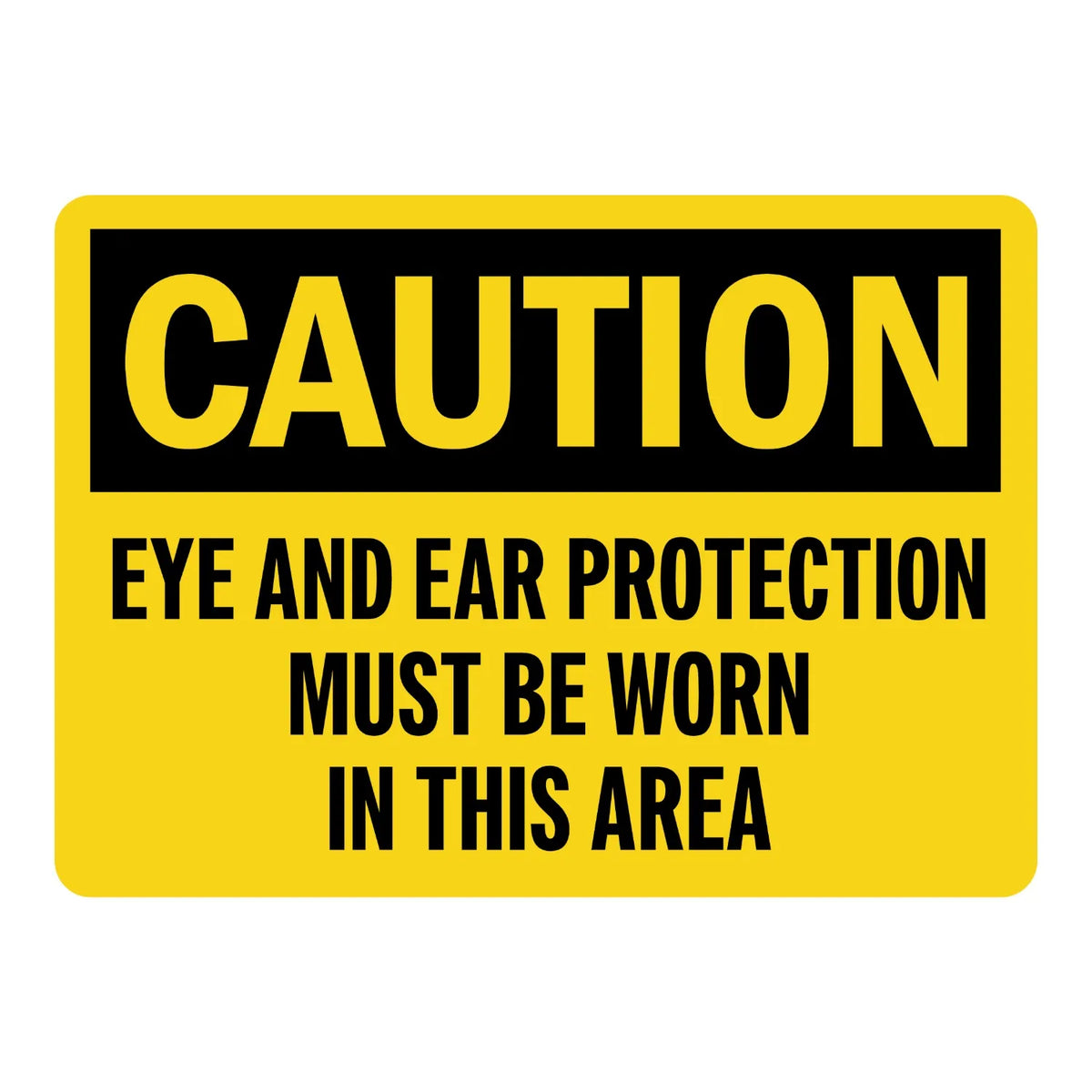 OSHA Caution: Eye and Ear Protection Must Be Worn in This Area Sign Stickers with bold black text on solid yellow background and black CAUTION header banner.