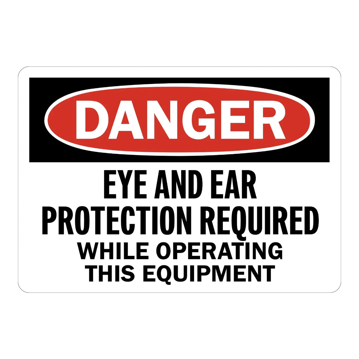OSHA Danger: Eye and Ear Protection Required While Operating This Equipment Sign Stickers with bold black text on white background below red header banner.