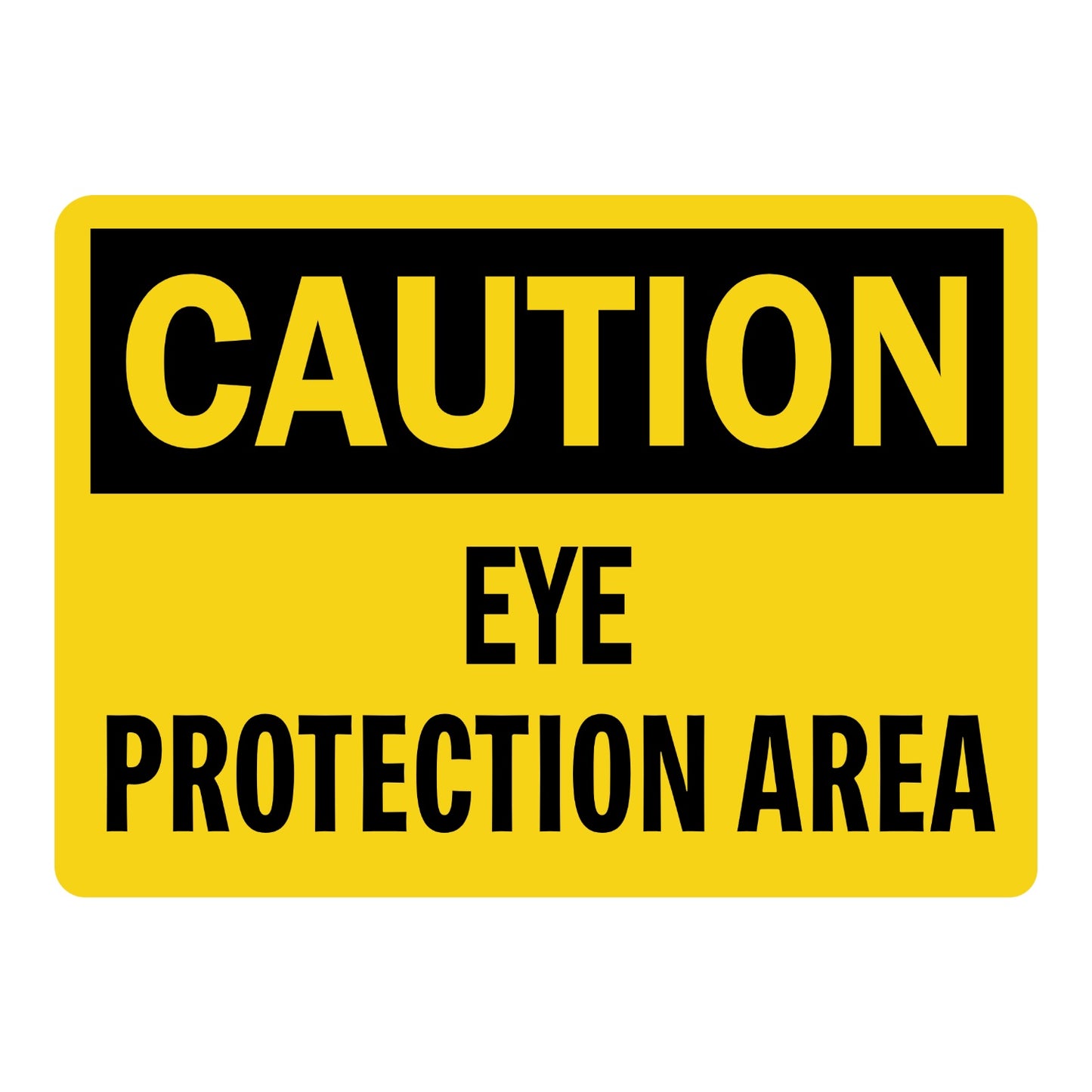 Caution Eye Protection Area OSHA sign in bold yellow and black text indicating mandatory safety glasses use for warehouses labs and industrial zones