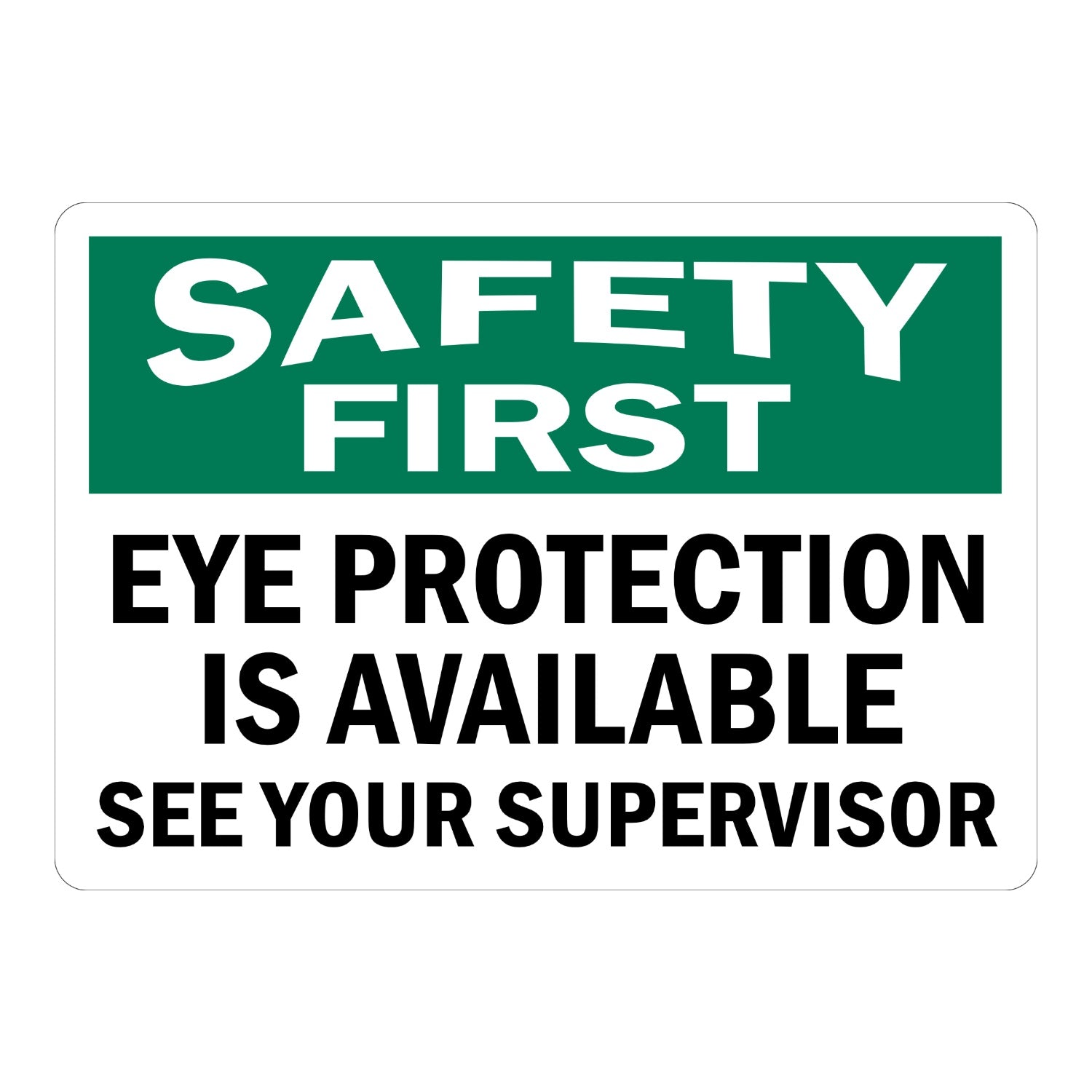 OSHA Safety First: Eye Protection Is Available See Your Supervisor