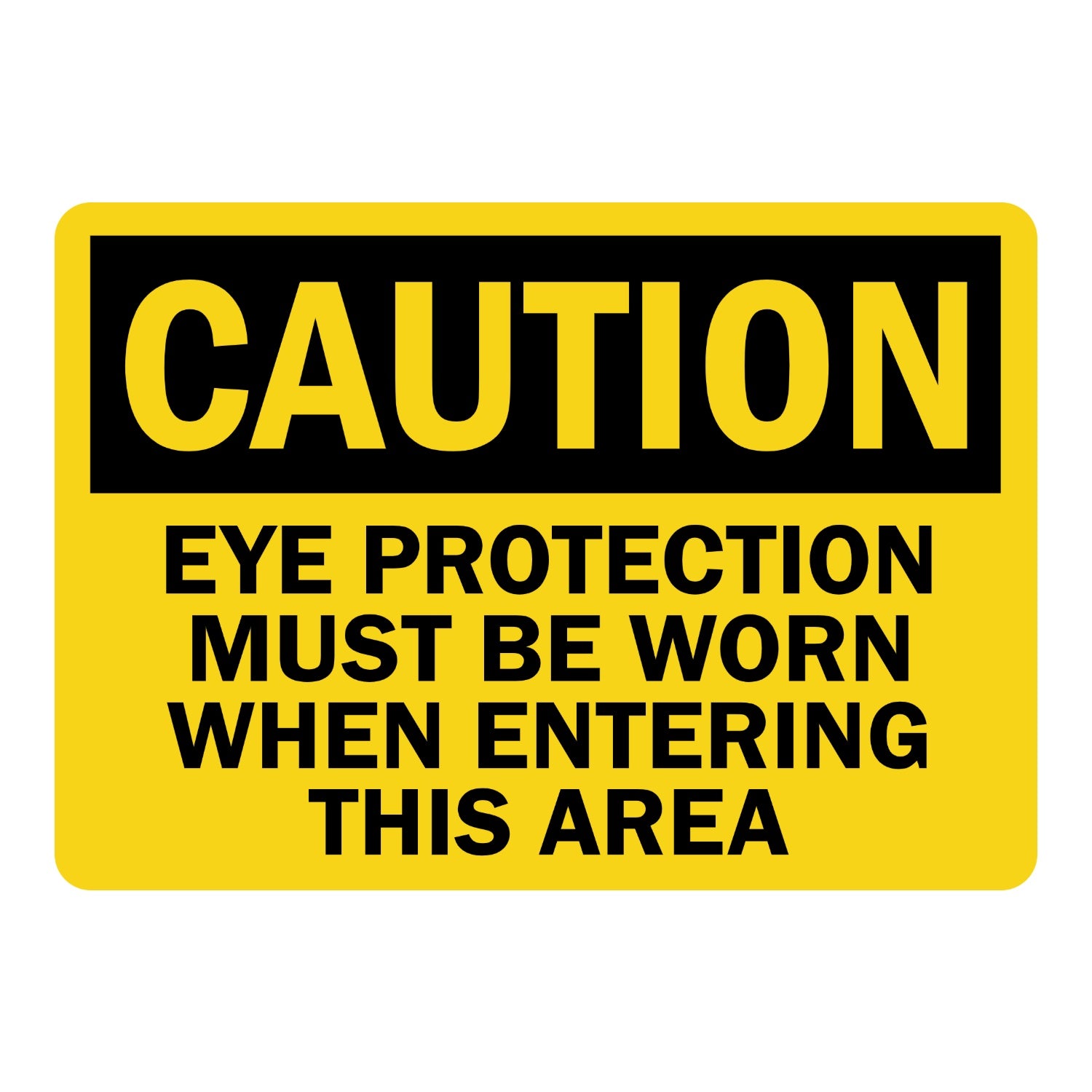OSHA Caution: Eye Protection Must Be Worn When Entering This Area