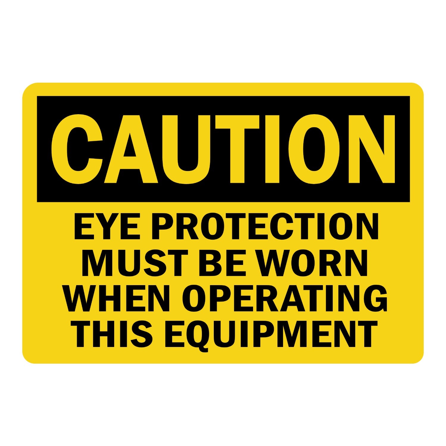 OSHA Caution: Eye Protection Must Be Worn When Operating This Equipment