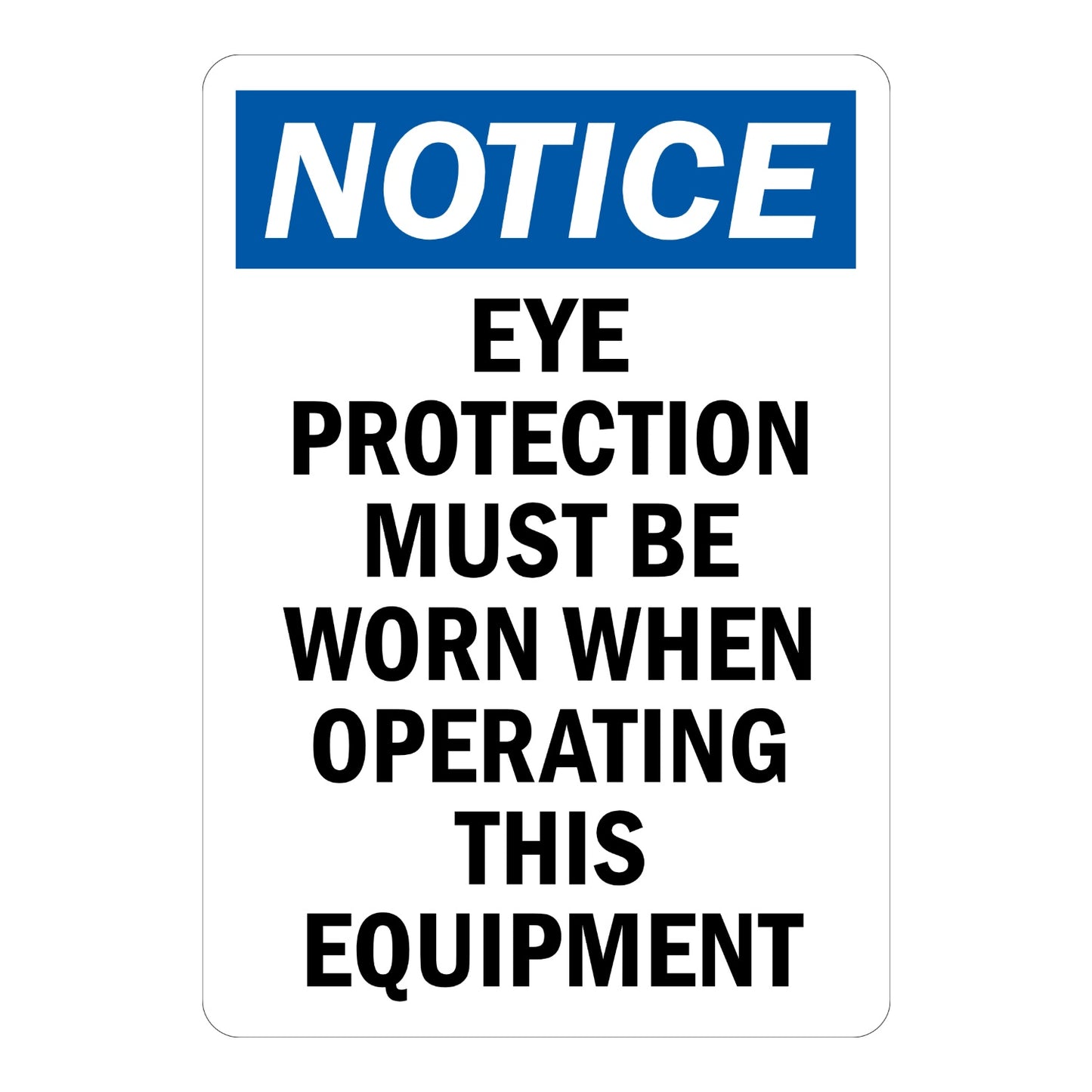 Notice Eye Protection Must Be Worn When Operating This Equipment OSHA sign in blue black and white text for machine shops factories and industrial areas