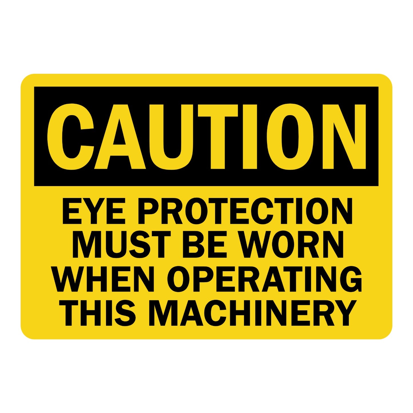 OSHA Caution Eye Protection Must Be Worn When Operating This Machinery Sign Sticker with yellow background, black header, and bold black text for machine operation eye safety.