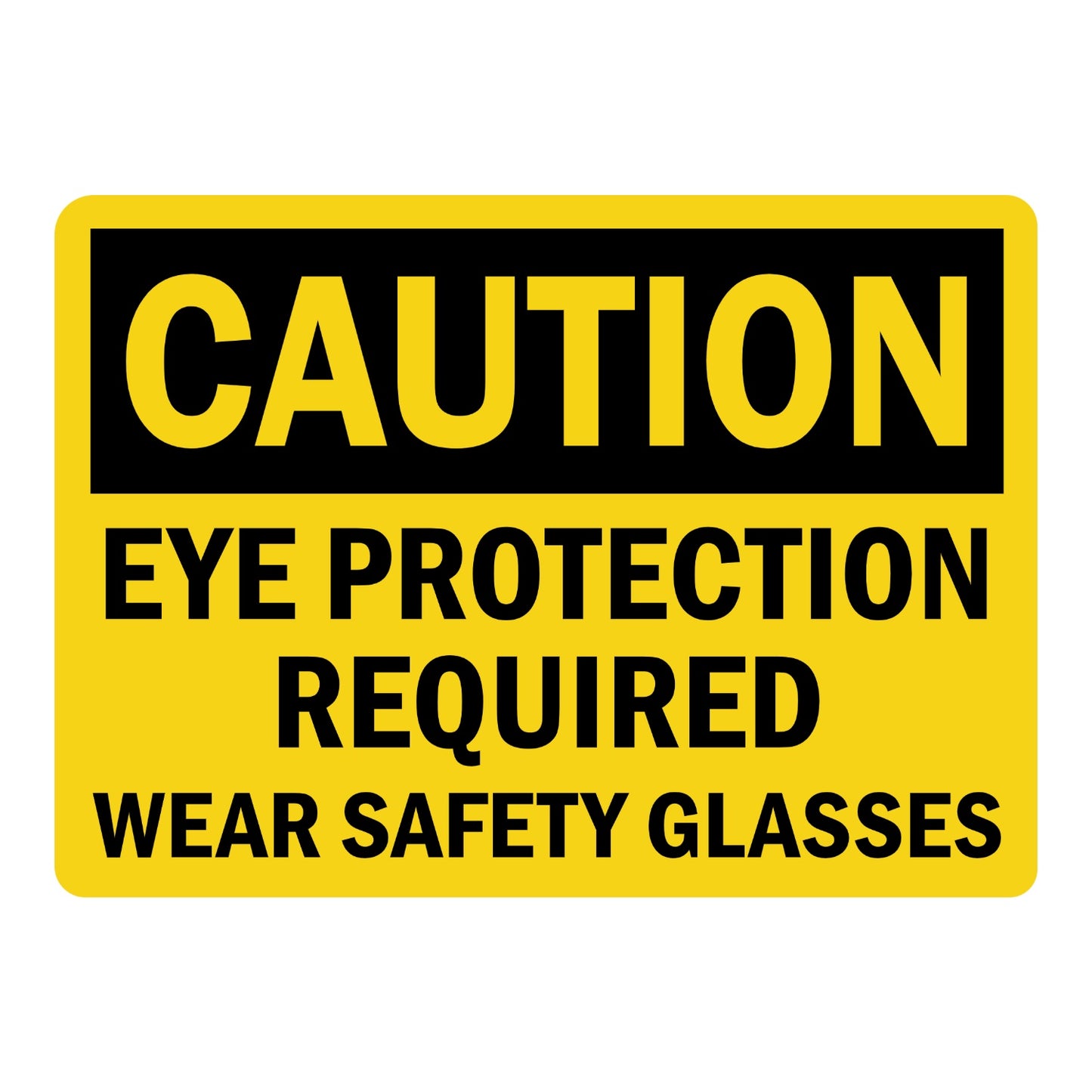 OSHA Caution Eye Protection Required Wear Safety Glasses Sign Sticker with yellow background, black header, and bold black text for eye protection requirement areas.