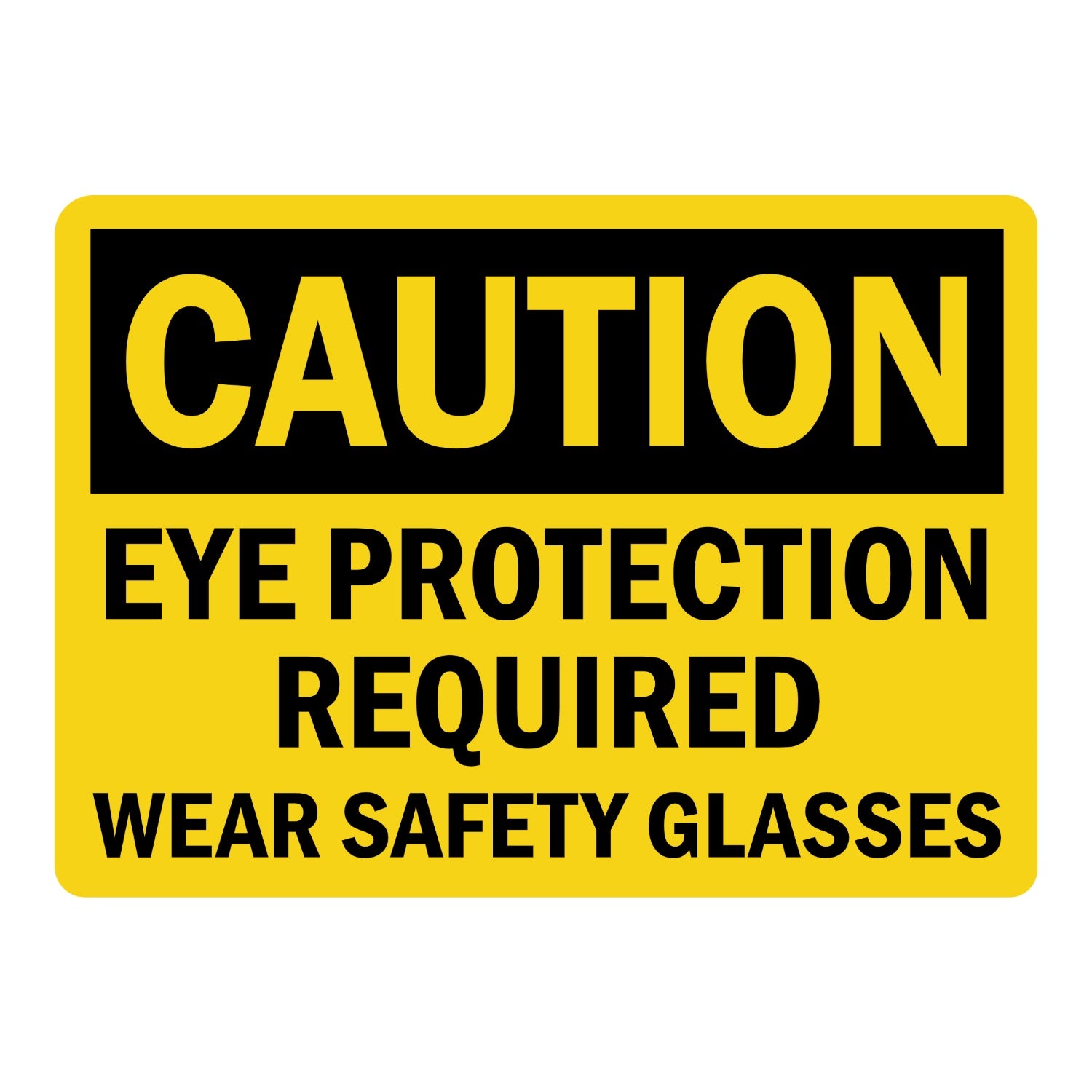 OSHA Caution: Eye Protection Required Wear Safety Glasses