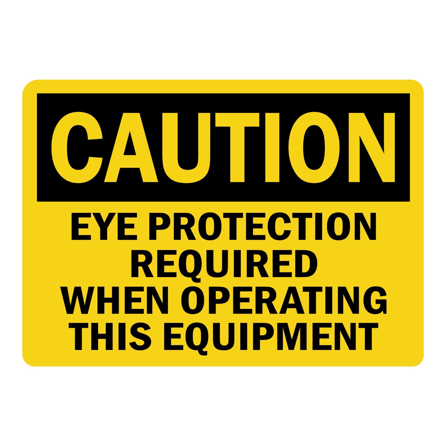 OSHA Caution: Eye Protection Required When Operating This Equipment