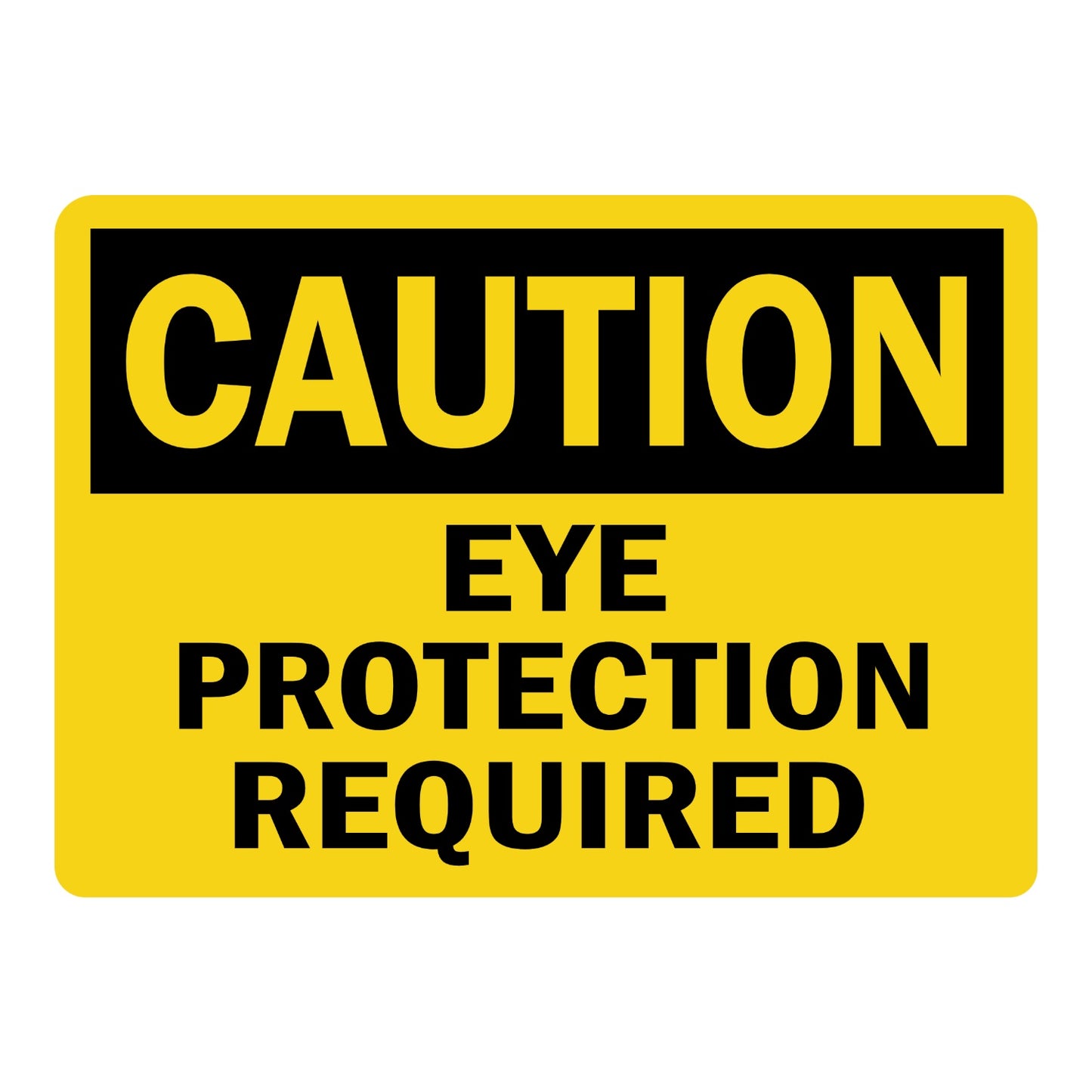OSHA Caution Eye Protection Required Sign Sticker with yellow background, black header, and bold black text on yellow background for eye protection requirement areas.