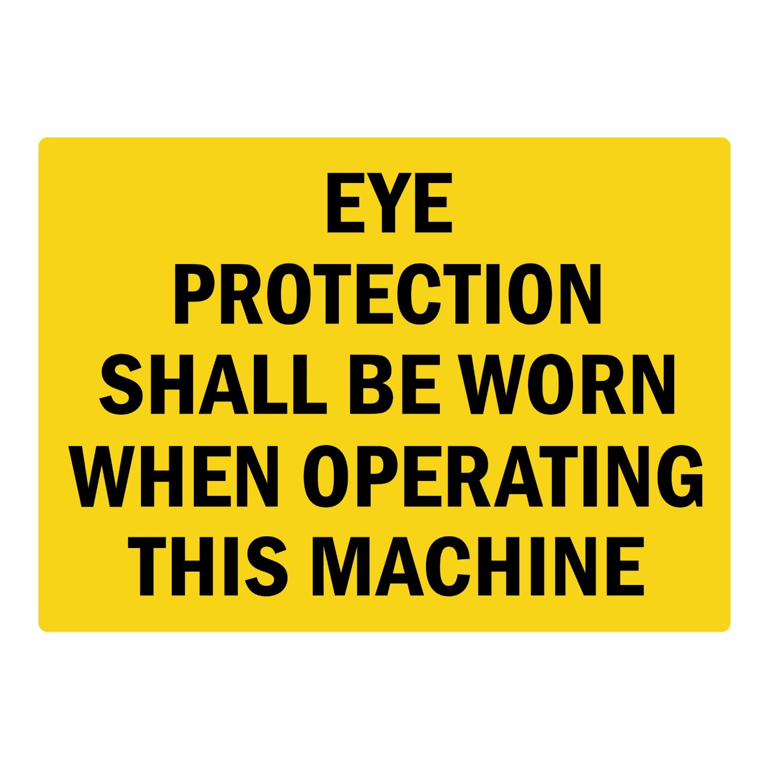 Warning: Eye Protection Shall Be Worn When Operating This Machine