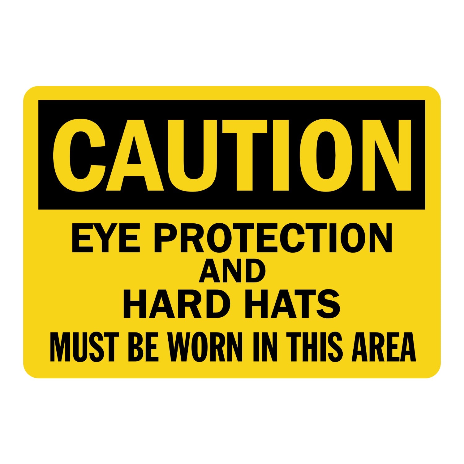 OSHA Caution: Eye Protection and Hard Hats Must Be Worn in This Area