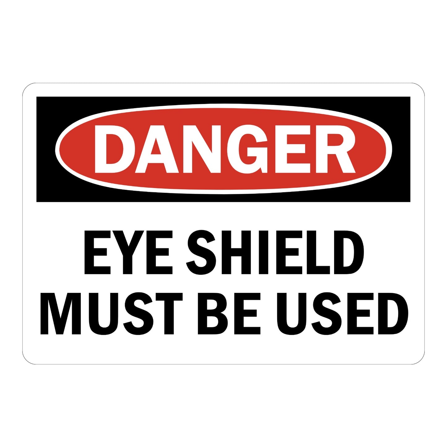 Danger Eye Shield Must Be Used OSHA sign in red black and white text for workshops factories and industrial areas requiring mandatory eye protection