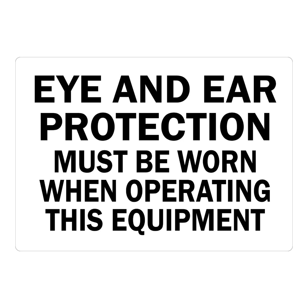 Eye & Ear Protection Must Be Worn When Operating This Equipment