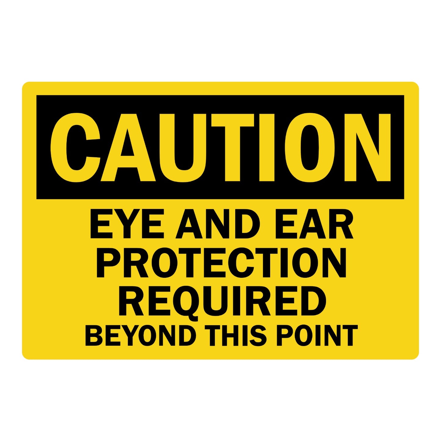OSHA Caution: Eye and Ear Protection Required Beyond This Point sign sticker with bold black CAUTION header on yellow background and bold warning text below.
