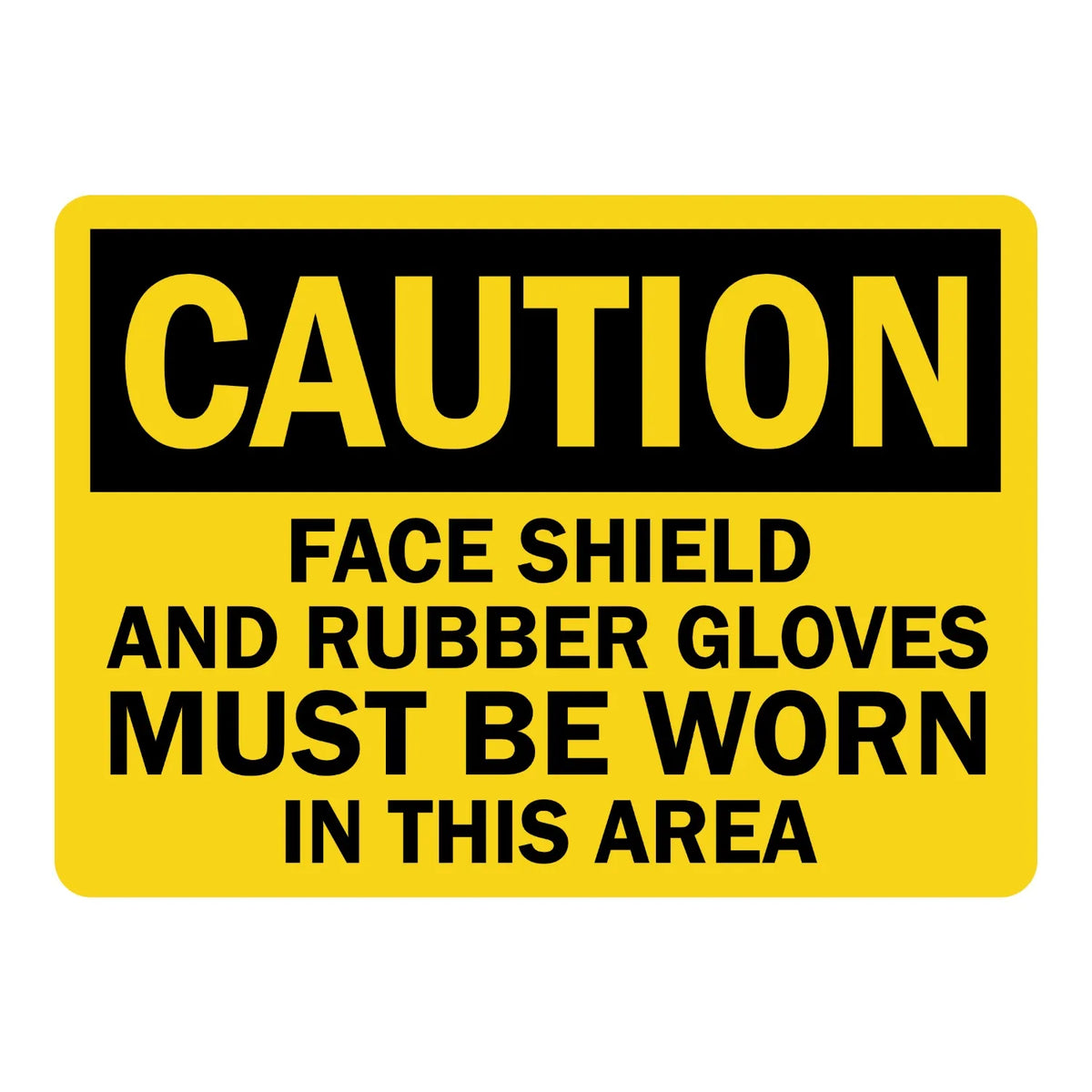 OSHA Caution: Face Shield and Rubber Gloves Must Be Worn in This Area