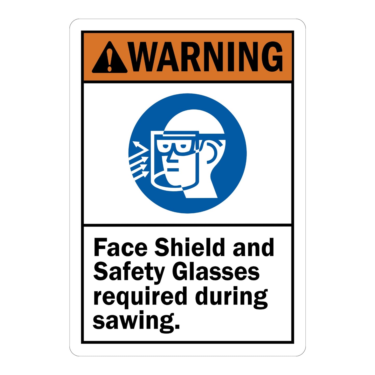 ANSI Warning: Face Shield and Safety Glasses Required During Sawing sign sticker with orange header, blue face shield icon, and bold warning text below.
