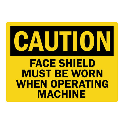 OSHA Caution: Face Shield Must Be Worn When Operating Machine sign sticker with bold black CAUTION header on yellow background and bold warning text below.
