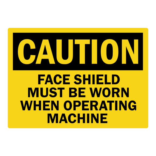 OSHA Caution: Face Shield Must Be Worn When Operating Machine