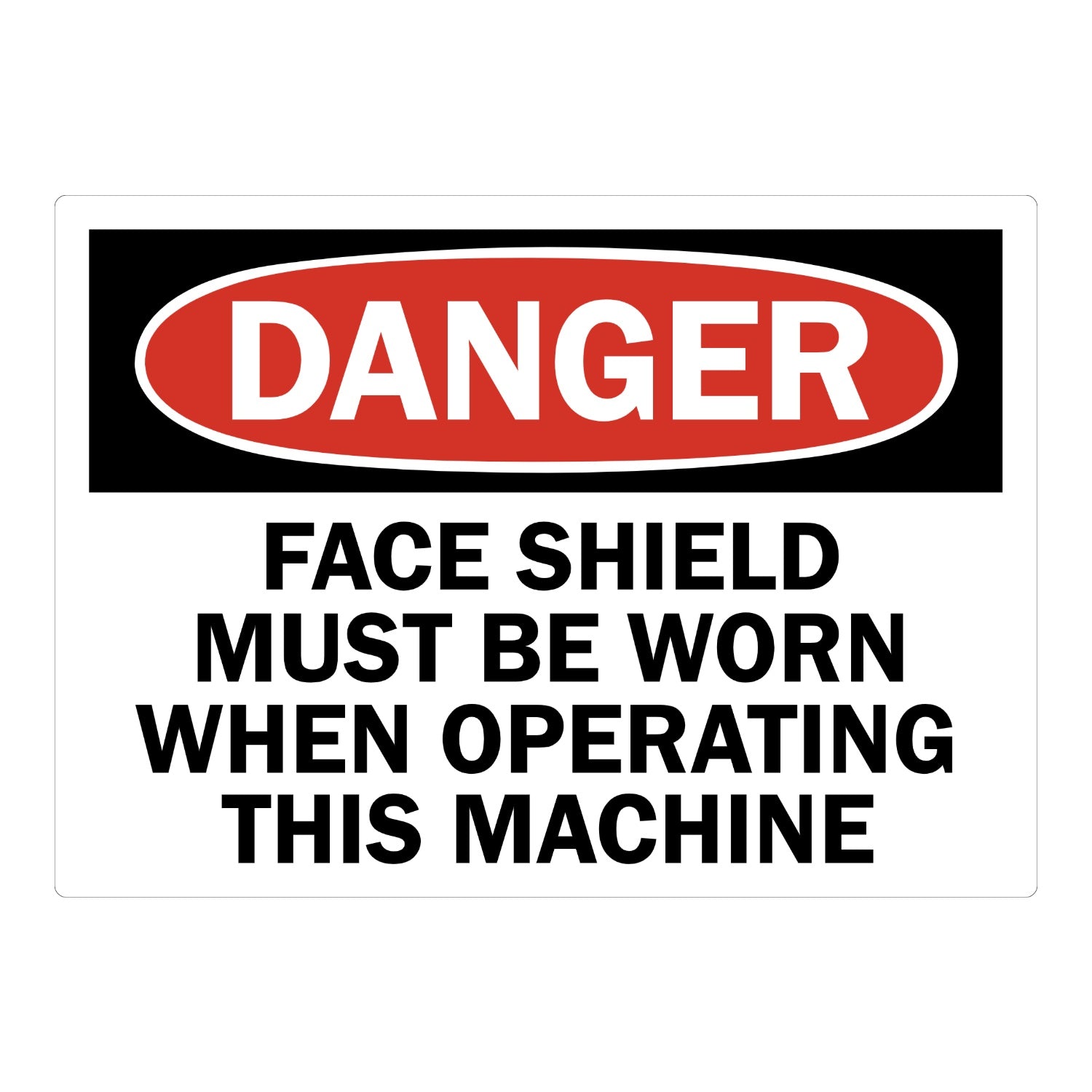 OSHA Danger: Face Shield Must Be Worn When Operating This Machine