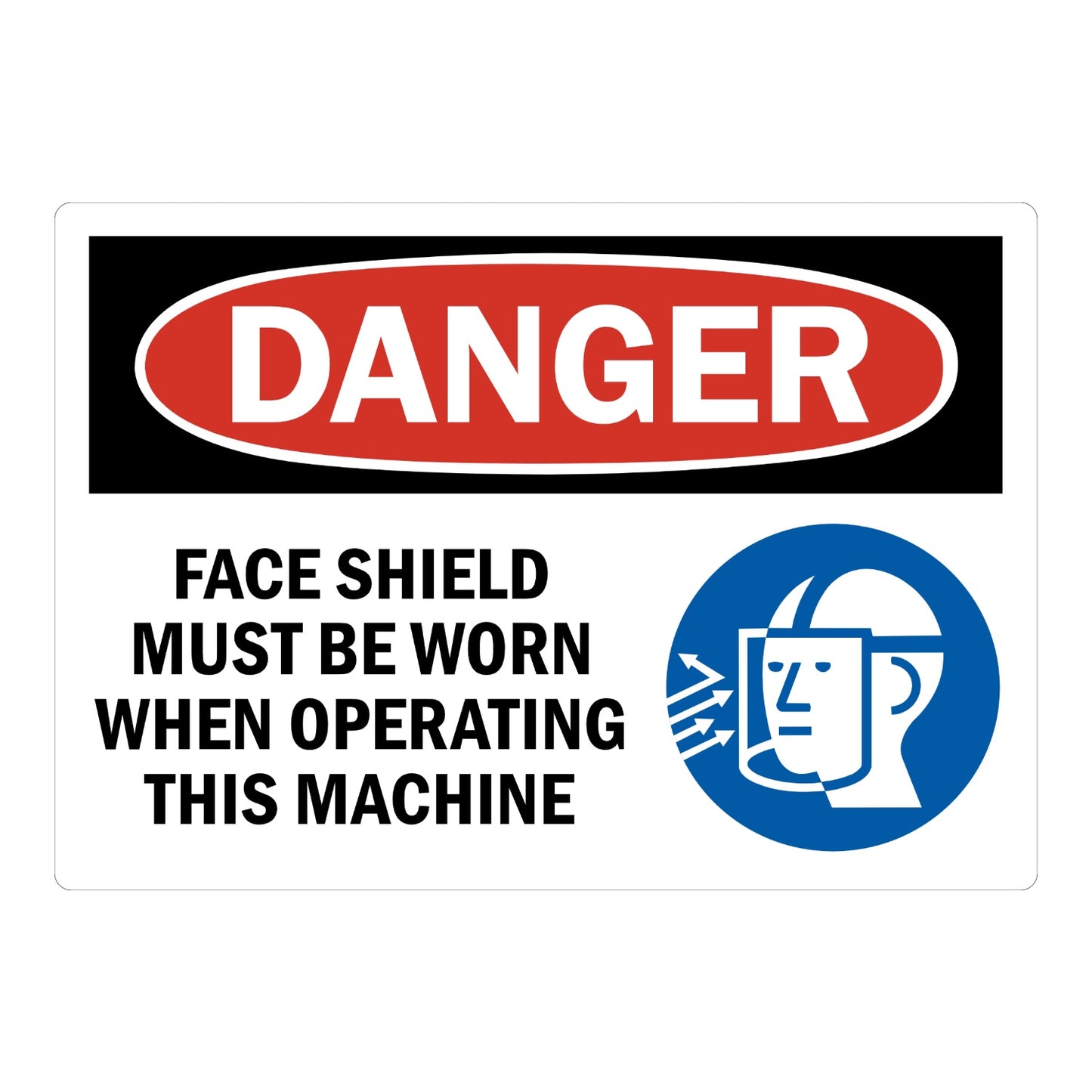 OSHA Danger: Face Shield Must Be Worn When Operating This Machine sign sticker with red oval DANGER header on black background and blue face shield icon.