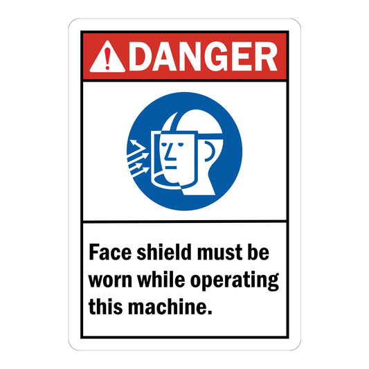 ANSI Danger: Face Shield Must Be Worn While Operating This Machine
