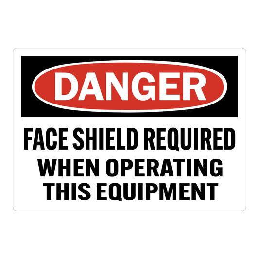 OSHA Danger: Face Shield Required When Operating This Equipment