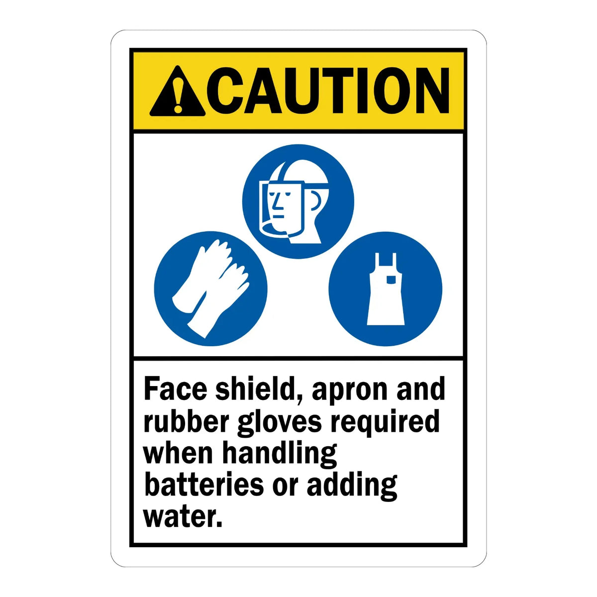 Caution: Face Shield, Apron and Rubber Gloves Required When Handling Batteries or Adding Water sign sticker with blue PPE icons and bold black text on white, for ANSI compliance.
