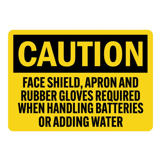 OSHA Caution: Face Shield, Apron and Rubber Gloves Required When Handling Batteries or Adding Water