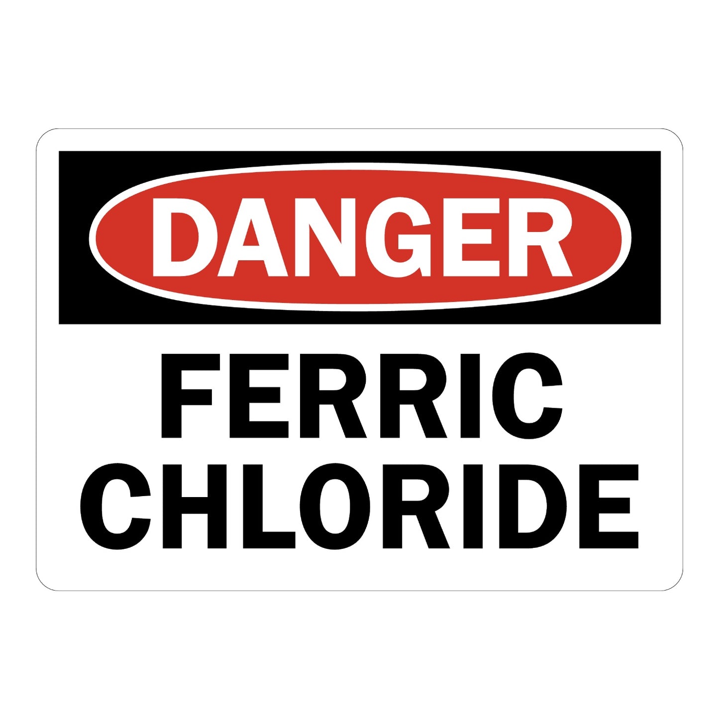 OSHA Danger Ferric Chloride Sign Sticker with white background, red and black DANGER header, and large bold black text warning of chemical hazard on site 