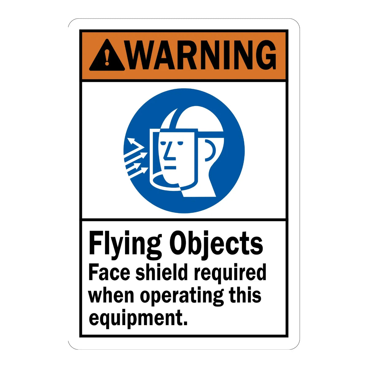 ANSI Warning: Flying Objects, Face Shield Required When Operating This Equipment sign stickers: orange WARNING bar, blue face shield icon, black text below.