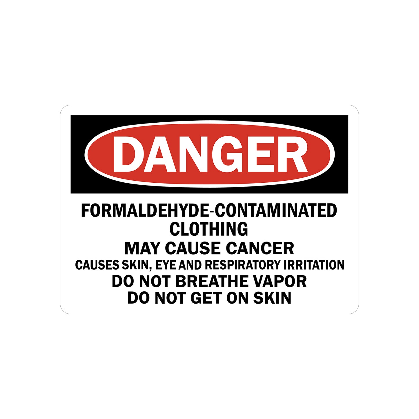 OSHA Danger Formaldehyde-Contaminated Clothing May Cause Cancer Causes Skin Eye And Respiratory Irritation Do Not Breathe Vapor Do Not Get On Skin sign sticker, red oval Danger header, bold black text on white background, chemical carcinogen workplace safety compliance sign