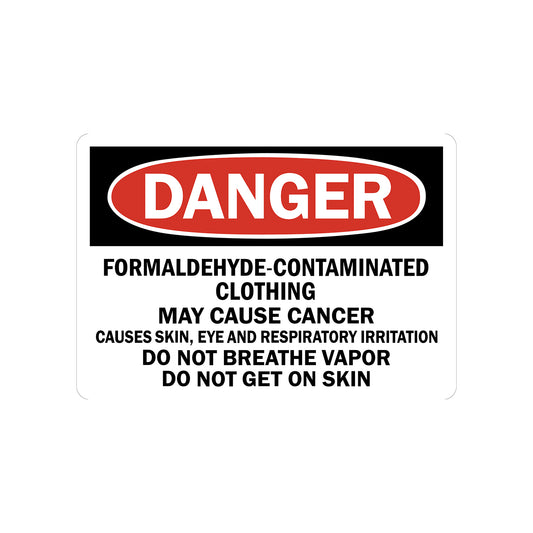 OSHA Danger: Formaldehyde-Contaminated Clothing - May Cause Cancer, Do Not Breathe Vapor, Do Not Get on Skin