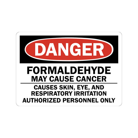 OSHA Danger: Formaldehyde May Cause Cancer - Causes Skin, Eye, and Respiratory Irritation. Authorized Personnel Only