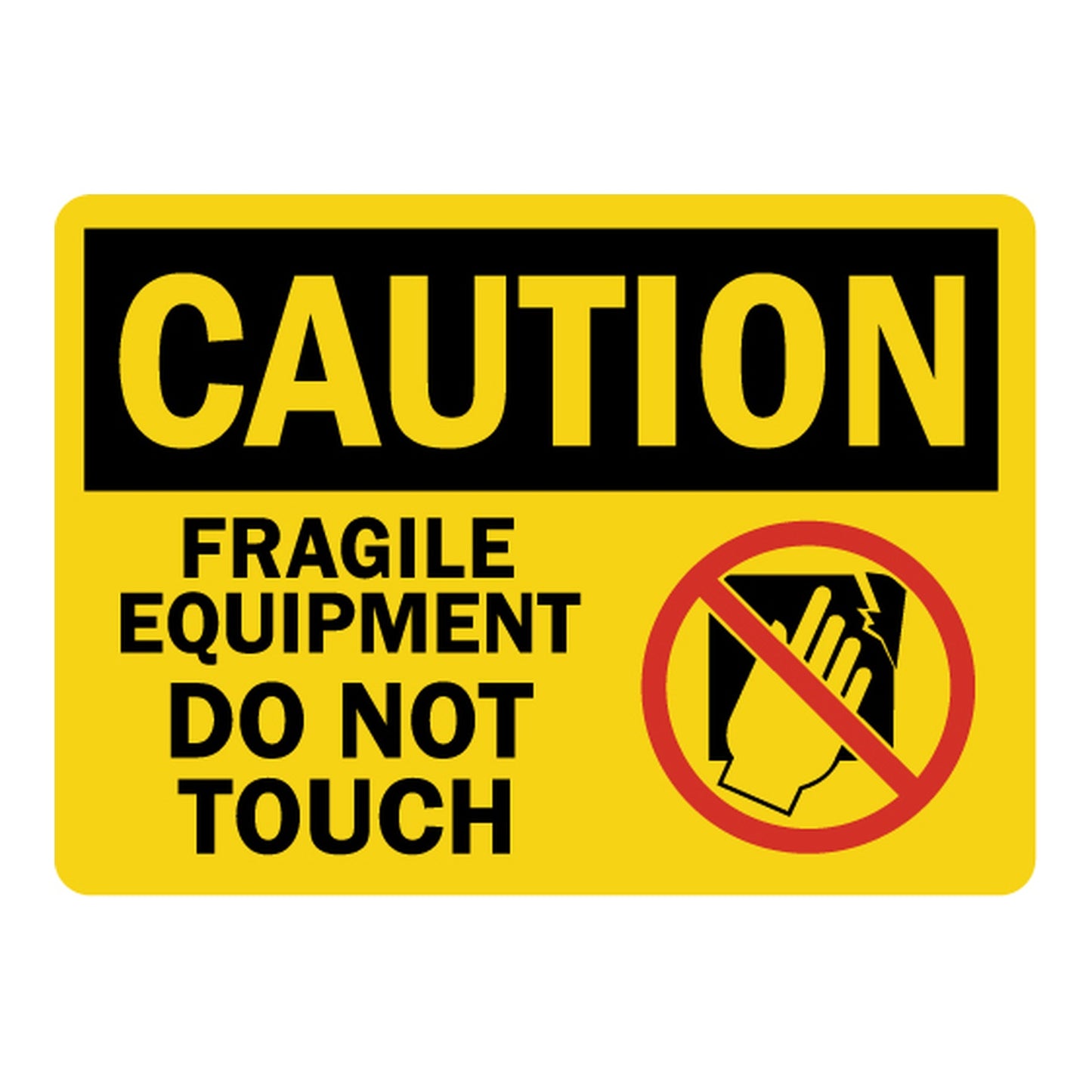 Yellow and black OSHA caution sign warning fragile equipment do not touch, featuring bold uppercase text and a red prohibited hand touching symbol on yellow background
