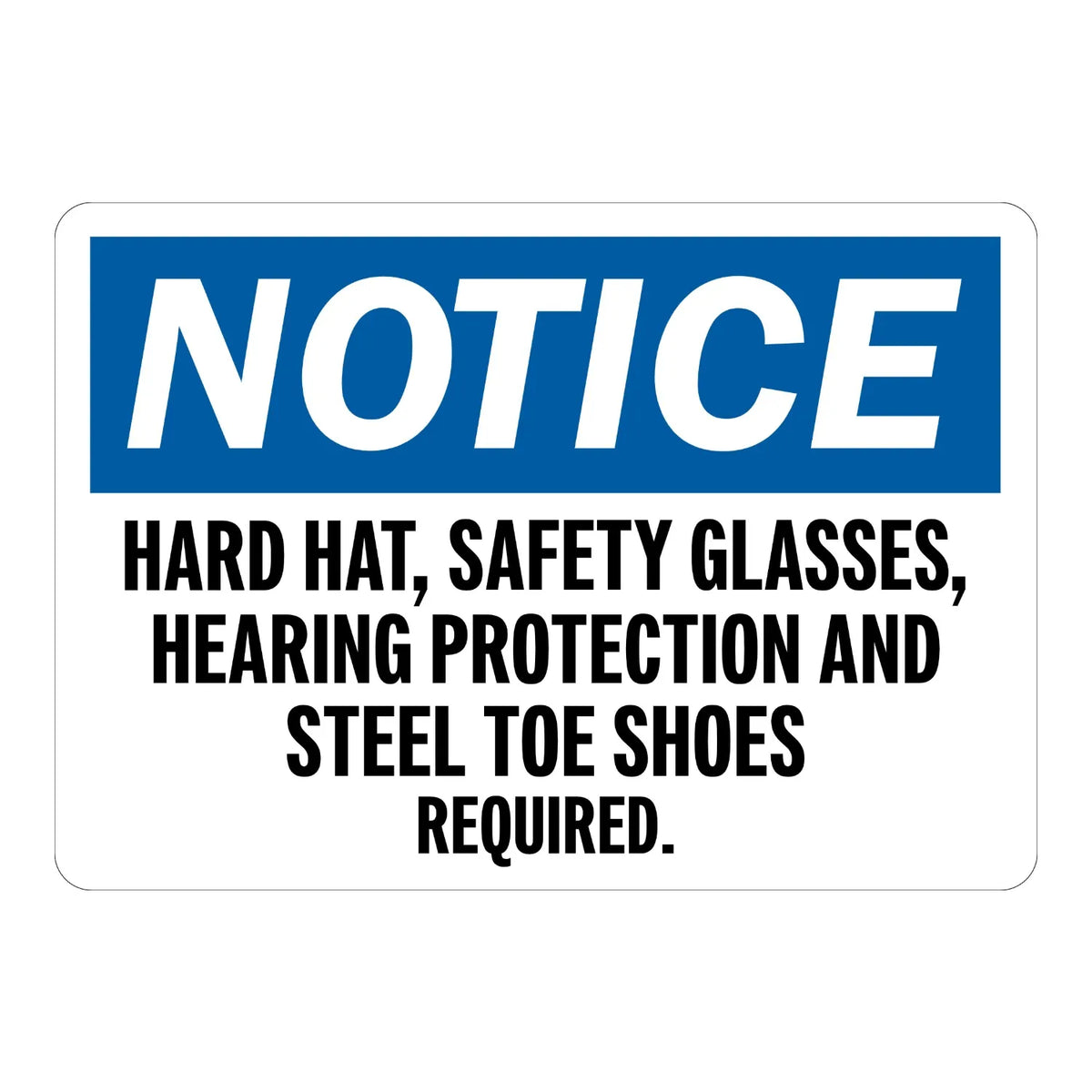 OSHA Notice: Hard Hat, Safety Glasses, Hearing Protection and Steel Toe Shoes Required