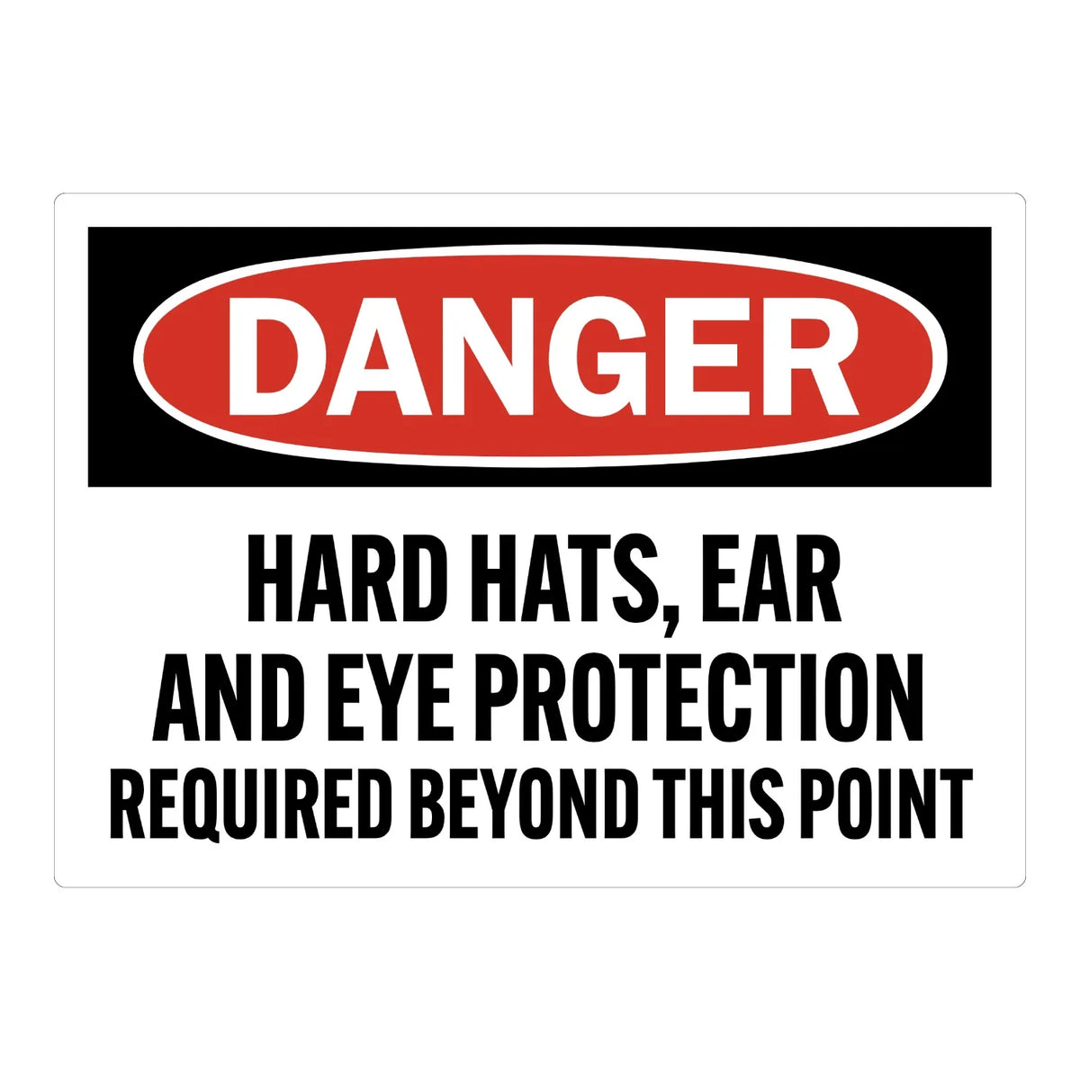 OSHA Danger: Hard Hats, Ear and Eye Protection Required Beyond This Point
