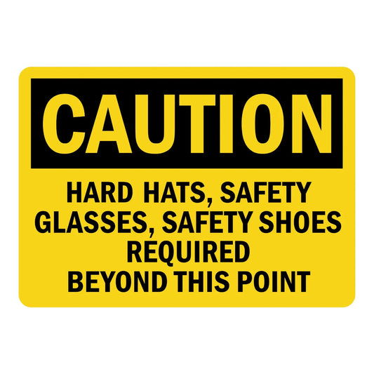 OSHA Caution: Hard Hats, Safety Glasses, Safety Shoes Required Beyond This Point
