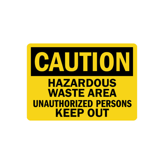 OSHA Caution: Hazardous Waste Area Unauthorized Persons Keep Out
