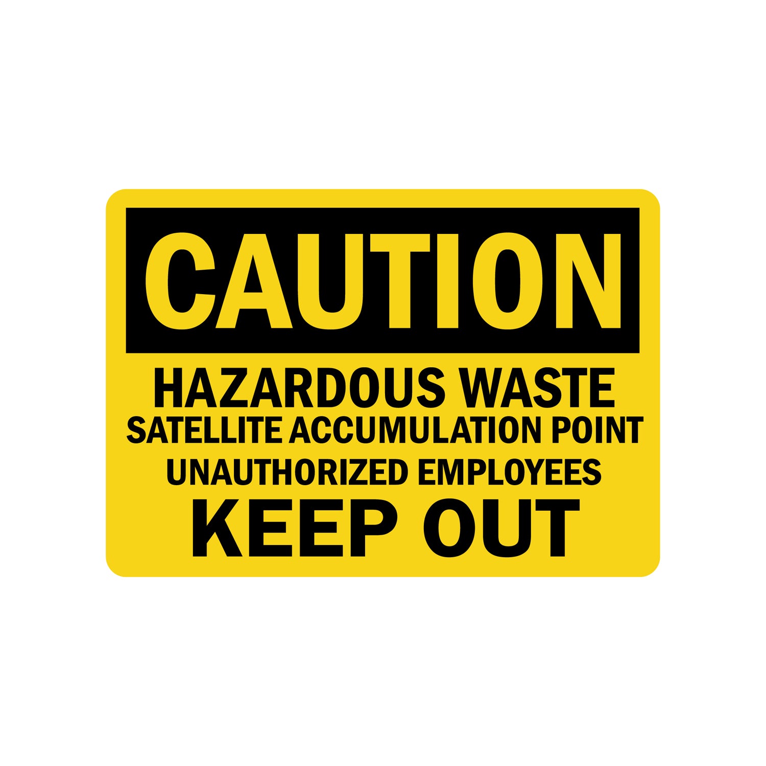 OSHA Caution: Hazardous Waste Satellite Accumulation Point Unauthorized Employees Keep Out
