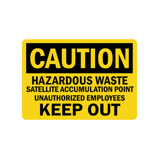 OSHA Caution: Hazardous Waste Satellite Accumulation Point Unauthorized Employees Keep Out
