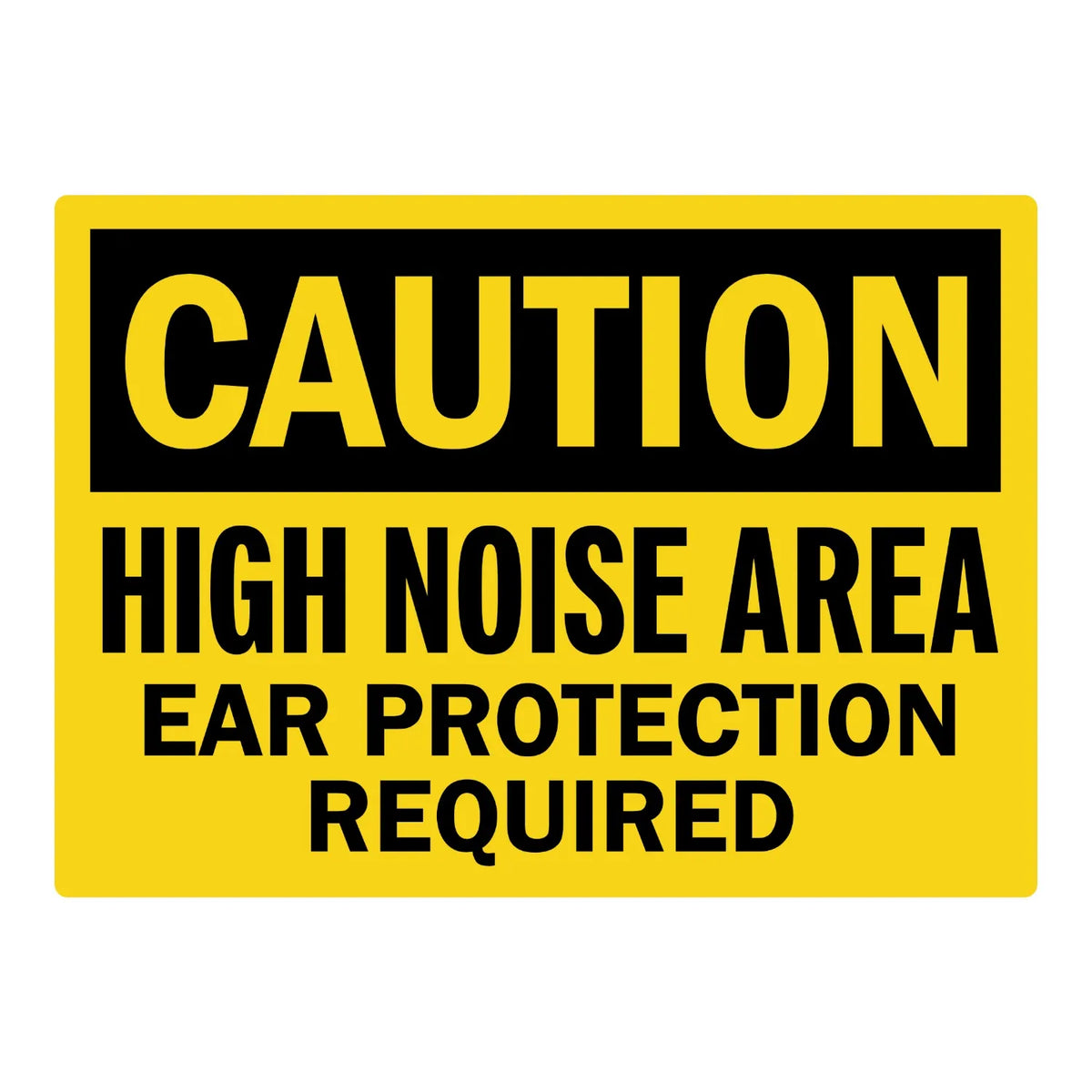 OSHA Caution: High Noise Area Ear Protection Required sign sticker featuring a bold black CAUTION header on a yellow background with bold black warning text.