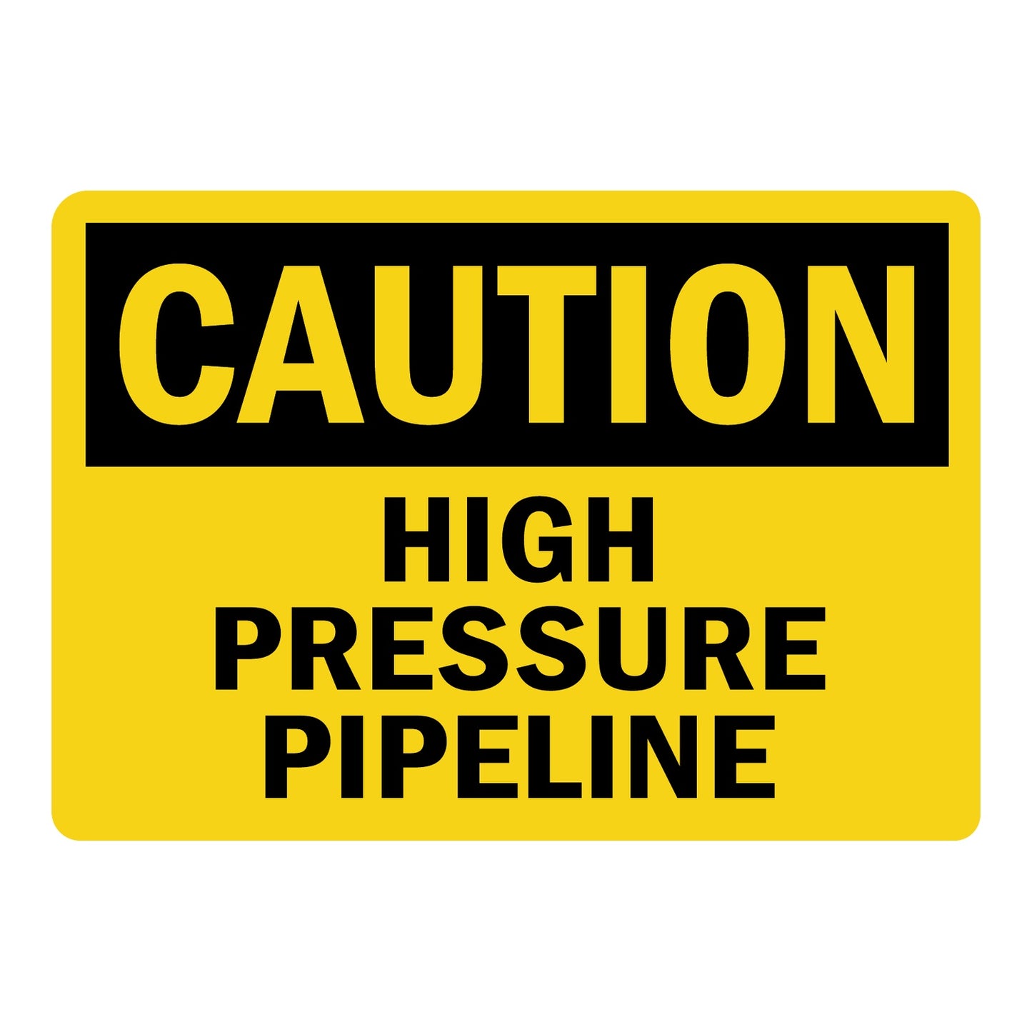 OSHA Caution High Pressure Pipeline Sign Sticker with bold black text on yellow background warning workers of high pressure hazards present in the pipeline area