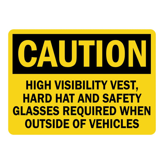 OSHA Caution: High Visibility Vest, Hard Hat and Safety Glasses Required Outside of Vehicles