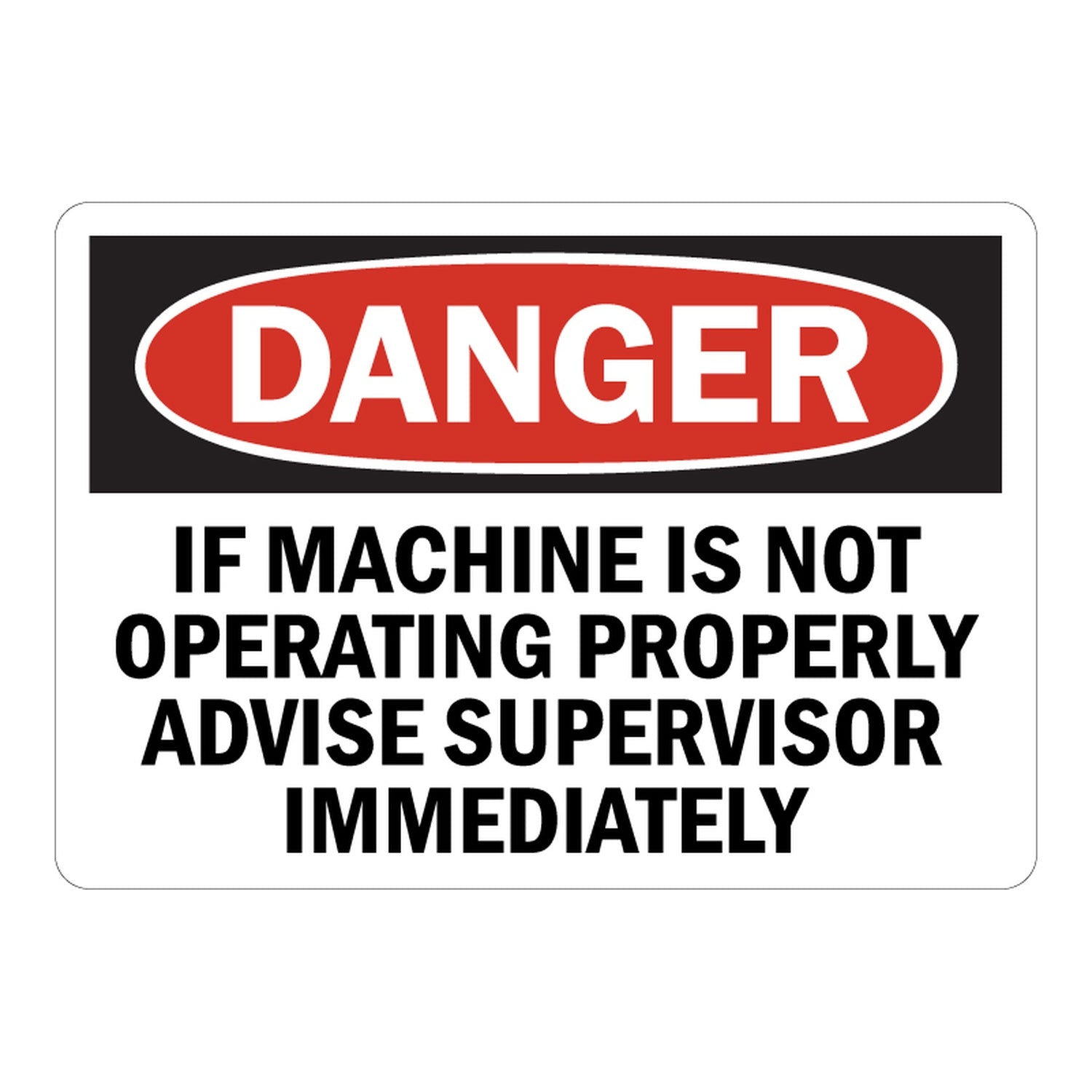 OSHA Danger: If Machine Is Not Operating Properly Advise Supervisor Immediately