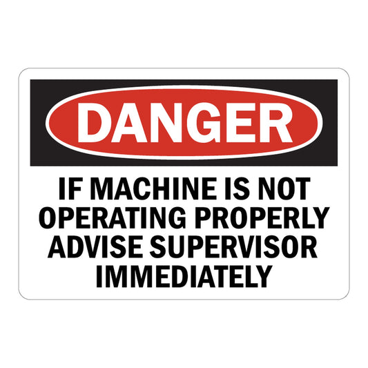 OSHA Danger: If Machine Is Not Operating Properly Advise Supervisor Immediately