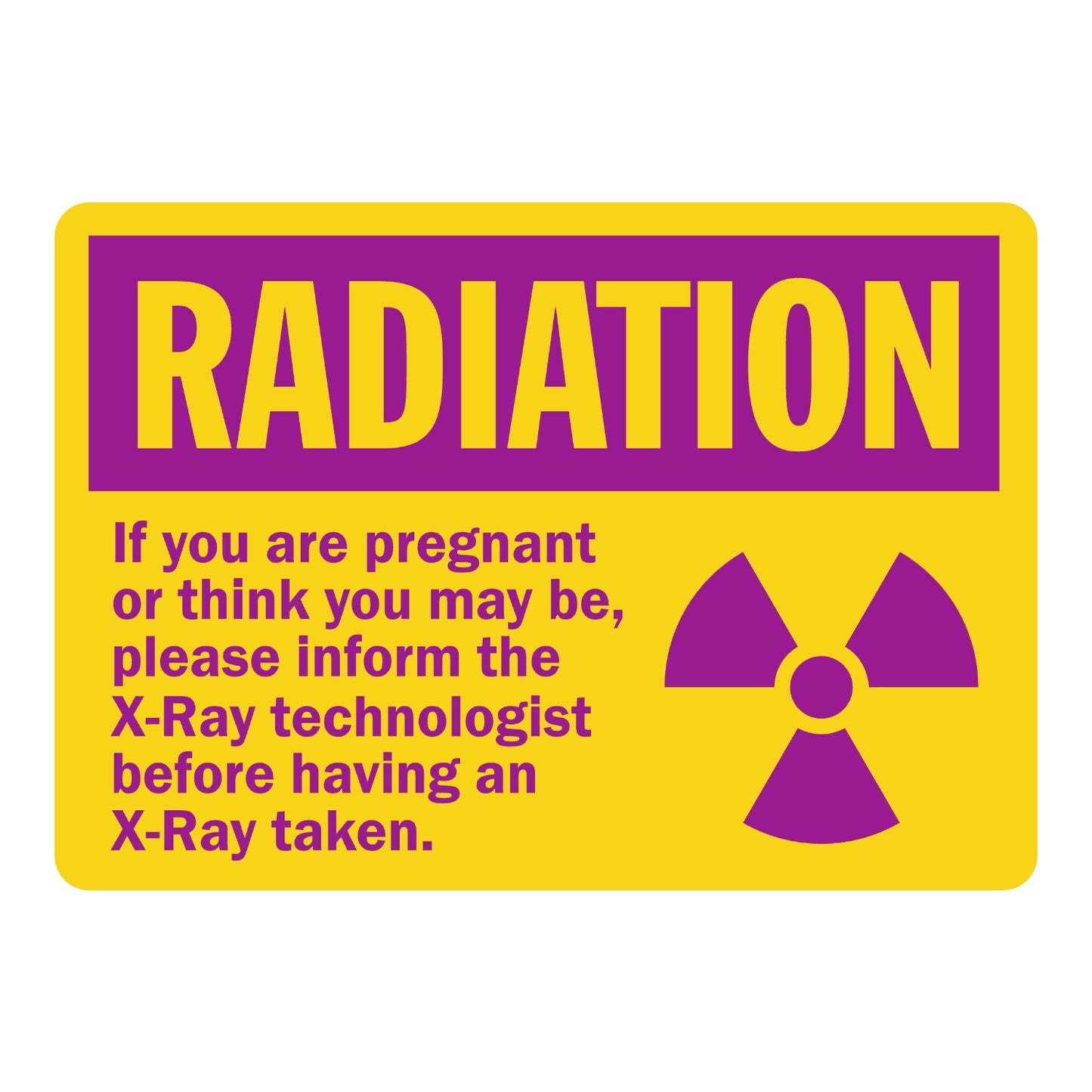 Warning: X-Ray Radiation Sign: If You Are Pregnant, Please Inform the X-Ray Technologist Sign Sticker with purple header, yellow background, radiation trefoil icon