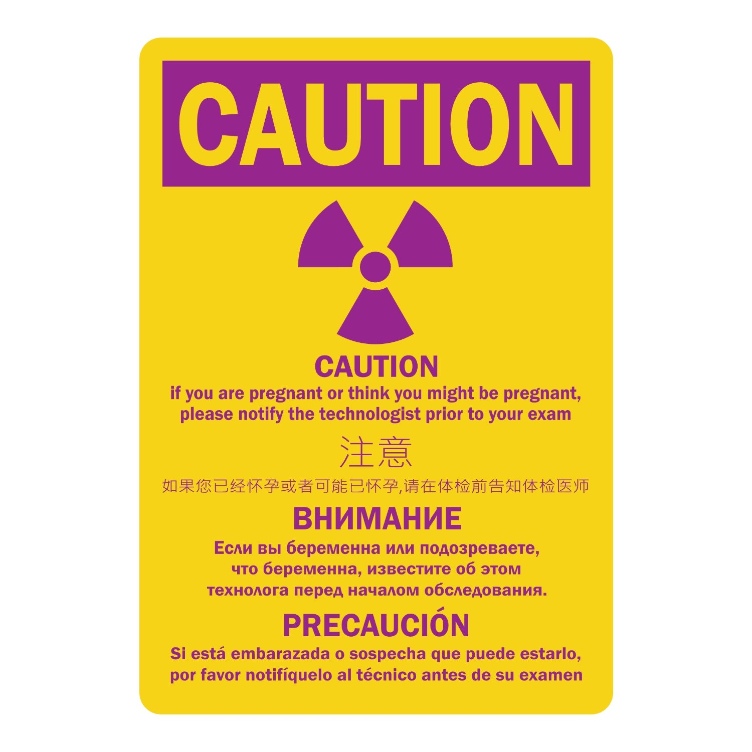 Caution: Multilingual Radiation Warning Sign: If You Are Pregnant or Think You Might Be Pregnant, Please Notify the Technologist Prior to Your Exam (English, Chinese, Russian, Spanish)