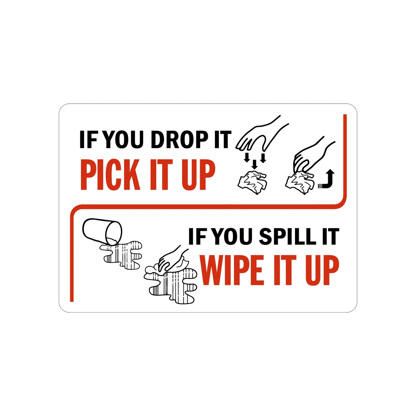 Housekeeping Clean Sign: If You Drop It, Pick It Up, If You Spill It, Wipe It Up Sign Sticker with drop and spill cleanup graphics, ideal for warehouses, kitchens, and workplace housekeeping and slip hazard prevention compliance signage