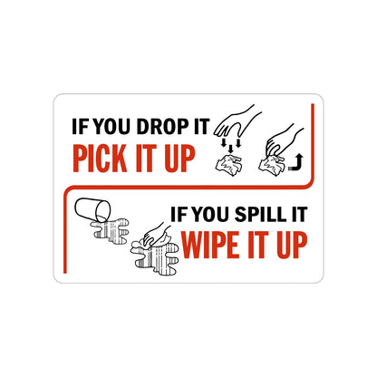 Housekeeping Clean Sign: If You Drop It, Pick It Up, If You Spill It, Wipe It Up Sign Sticker with drop and spill cleanup graphics, ideal for warehouses, kitchens, and workplace housekeeping and slip hazard prevention compliance signage